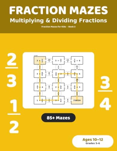 Fraction Mazes: Multiplying and Dividing Fractions: 85+ Maze Puzzles for Kids Ages 10-12 | Multiply and Divide Fractions Practice Workbook, Grades 5-6 (Fraction Mazes for Kids) by Unknown