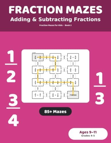 Fraction Mazes: Adding and Subtracting Fractions: 85+ Maze Puzzles for Kids Ages 9-11 | Add and Subtract Fractions Practice Workbook, Grades 4-5 (Fraction Mazes for Kids) by Unknown