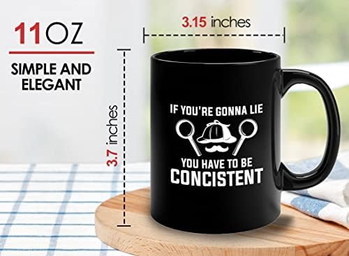Detective Coffee Mug 11oz Black - If You're Gonna Lie, You Have To Be Concistent - Private inverstigator Public investigator enigmatic person police training gift - Image 6