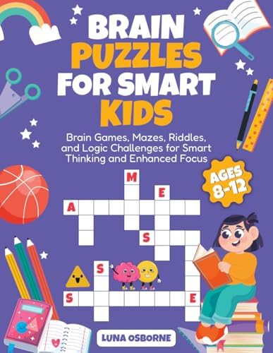 Brain Puzzles for Smart Kids: Brain Games, Mazes, Riddles, and Logic Challenges for Smart Thinking and Enhanced Focus by Unknown