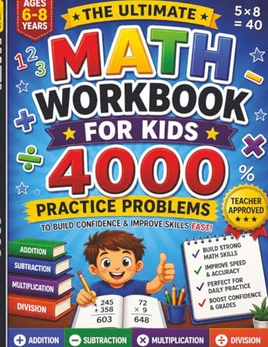 Math Workbook for Kids Ages 6–8: 4000 Practice Problems to Master Addition, Subtraction, Multiplication & Division and Build Confidence Fast by Unknown