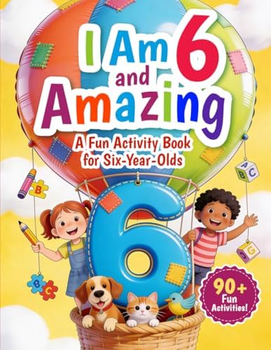 I Am 6 and Amazing: A Fun Activity Book for Six-Year-Olds: 90+ Educational Activities and Puzzles for Kids Age 6 Including Mazes, Word Searches, Sudoku, Learning Games, and More by Unknown